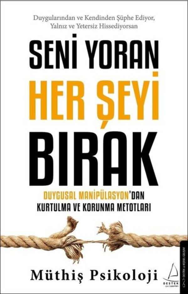 Seni Yoran Her Şeyi Bırak - Duygusal Manipülasyondan Kurtulma ve Korunma Metotları - Kitabı Satın Al