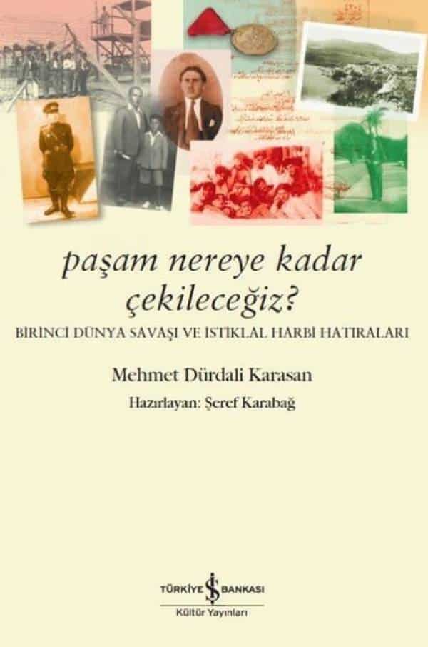 Paşam Nereye Kadar Çekileceğiz?-Birinci Dünya Sabaşı ve İstiklal Harbi Hatıraları - Kitabı Satın Al