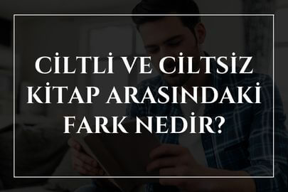 Ciltli ve Ciltsiz Kitap Arasındaki Fark Nedir